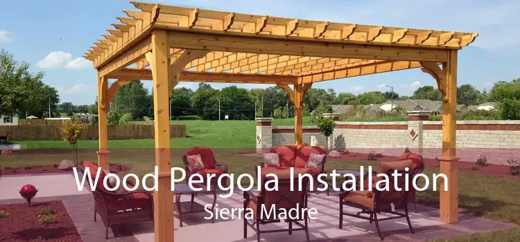 Wood Pergola Installation Sierra Madre